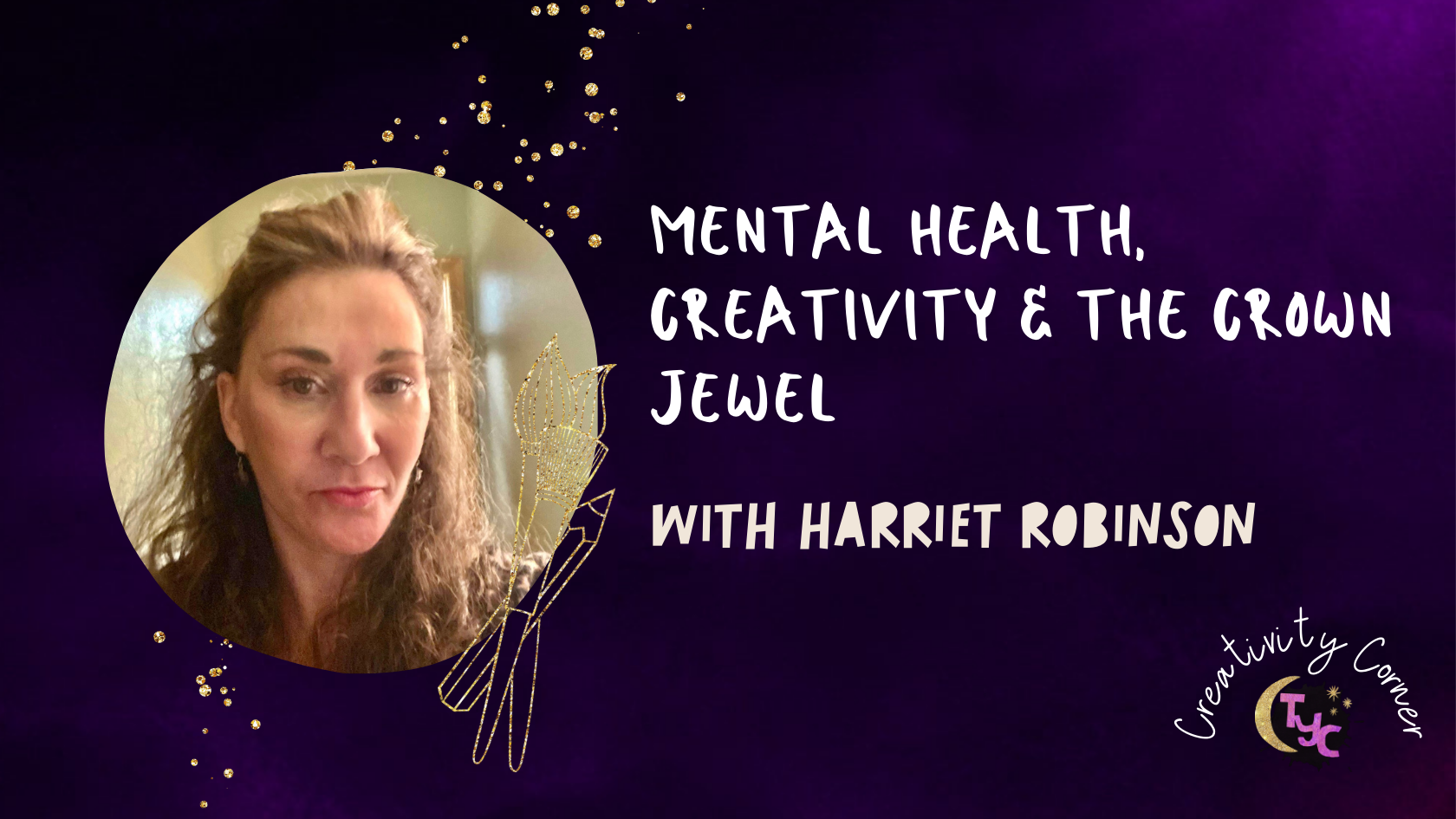 Mental health, Creativity & the Crown Jewel with Harriet Robinson